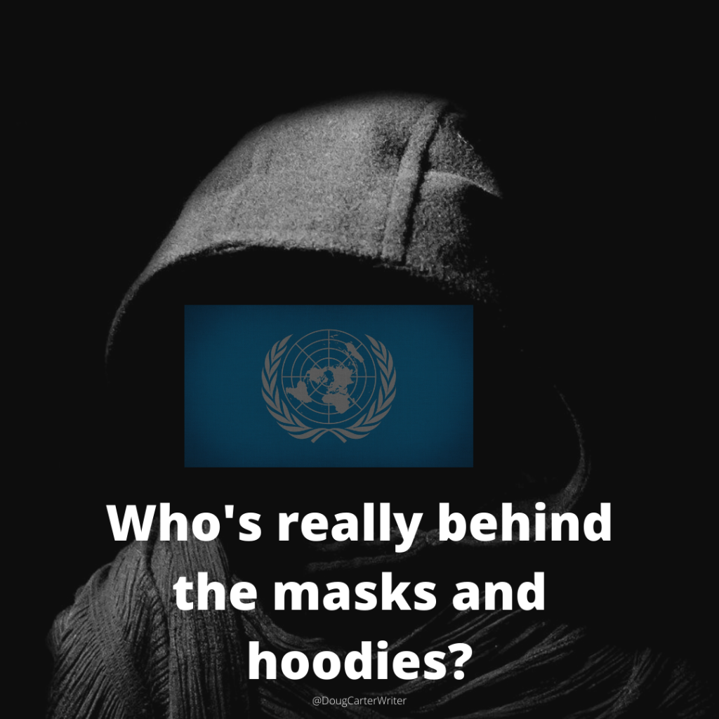image of a hoodie on a black background and no visible face. A United Nations flag is where the face would be. Text below asks, Who's really behind the masks and hoodies? 